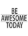 Stickerbrand Inspirational Quote Vinyl Wall Art Be Awesome Today Wall Decal Sticker - Black, 21