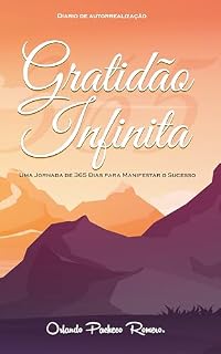 Livro Gratidão Infinita - Diário de autorrealização: Uma Jornada de 365 dias para Manifestar o Sucesso