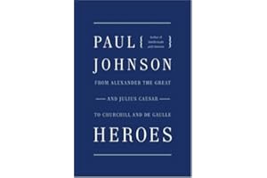 Heroes: From Alexander the Great and Julius Caesar to Churchill and de Gaulle (P.S.)