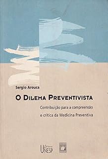 O dilema preventivista: contribuição para a compreensão e crítica da medicina preventiva