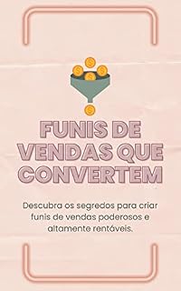 Livro Funis de vendas que convertem: Descubra os segredos para criar funis de vendas poderosos e altamente rentáveis.