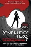 Some Kind of Hero: The Remarkable Story of the James Bond Films by Matthew Field, Ajay Chowdhury