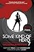 Some Kind of Hero: The Remarkable Story of the James Bond Films by Matthew Field, Ajay Chowdhury