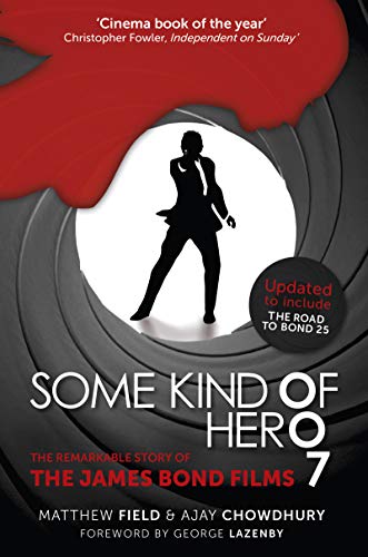 Some Kind of Hero: The Remarkable Story of the James Bond Films by Matthew Field