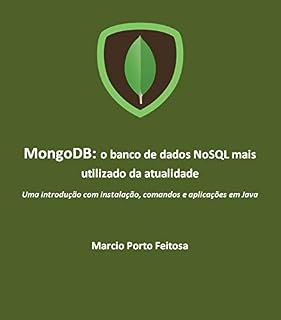 Livro MongoDB - o banco de dados NoSQL mais utilizado da atualidade: Uma introdução com instalação, comandos e aplicações em Java