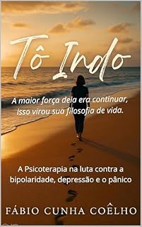 Livro Tô Indo: A Psicoterapia na luta contra a bipolaridade, depressão e o pânico