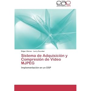 Sistema de Adquisición y Compresión de Video MJPEG: Implementación en un DSP (Spanish Edition)