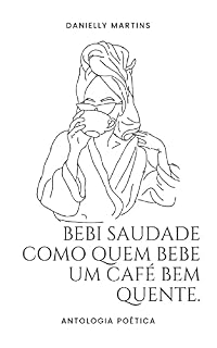 Livro Bebi Saudade como quem bebe um café bem quente