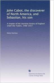 John Cabot The Discoverer Of North America And Sebastian