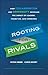Rooting for Rivals: How Collaboration and Generosity Increase the Impact of Leaders, Charities, and by Peter Greer, Chris Horst