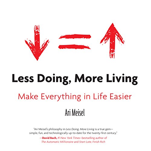 Download Less Doing, More Living: Make Everything in Life Easier
