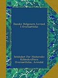 Danske Helgeners Levned I Oversættelse (Danish Edition) by 