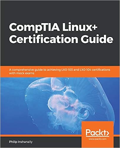CompTIA Linux+ Certification Guide: A comprehensive guide to achieving LX0-103 and LX0-104 certifications with mock exams, by Philip Inshanally CompTIA Linux+ Certification Guide: A comprehensive guide to achieving LX0-103 and LX0-104 certifications with mock exams, by Philip Inshanally