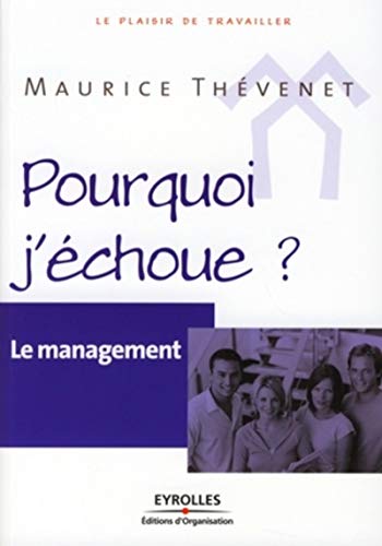 Pourquoi j'échoue ? : Le management by Maurice Thévenet