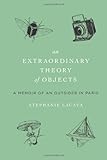"An Extraordinary Theory of Objects A Memoir of an Outsider in Paris" av Stephanie LaCava