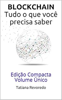 Livro BLOCKCHAIN Tudo o que você precisa saber: Edição Compacta Volume Único