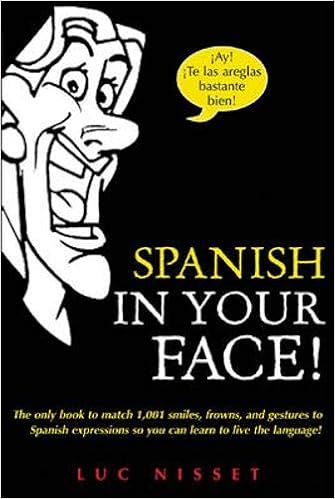 amazon com spanish in your face the only book to match 1 001 smiles frowns laugh and gestures so you learn to live the language 9780071432979 nisset luc mcvey gill mary books amazon com spanish in your face the