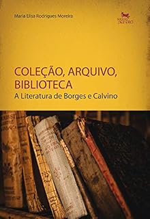 Livro Coleção, arquivo, biblioteca: a literatura de Borges e Calvino