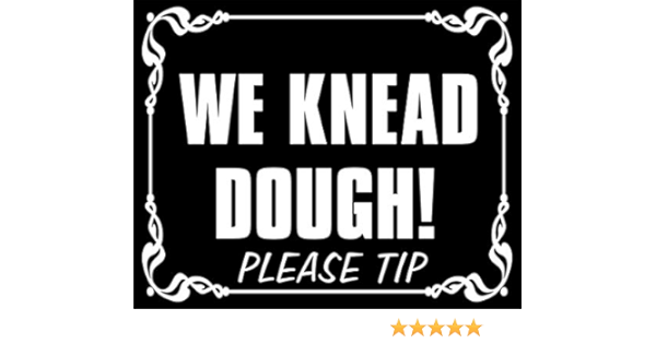 Amazon Com We Knead Dough Please Sticker Funny Tipping Tip Jar Accept Bread Bakery Automotive