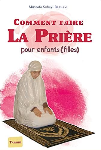 Amazon Fr Comment Faire La Priere Pour Enfants Filles Brahami Mostafa Suhayl Livres