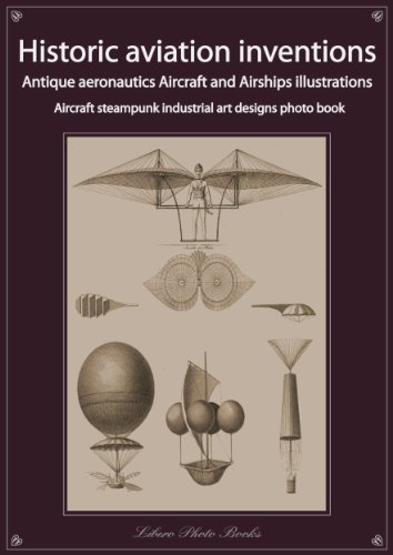 Historic aviation inventions, antique aeronautics aircraft and airships illustrations, steampunk industrial art designs collection (Real authentic steampunk art designs collection)