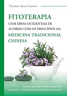 Fitoterapia com ervas ocidentais: De acordo com os princípios da medicina tradicional chinesa