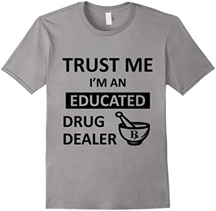 Men's Trust Me I'm An Educated Drug Dealer Pharmacist T-Shirt Medium Slate
