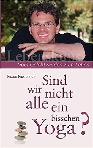 Sind Wir Nicht Alle Ein Bisschen Yoga Vom Gelebtwerden Zum Leben Amazon De Fingerhut Frank Bucher