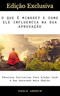 Livro O Que É Mindset E Como Ele Influencia Na Sua Aprovação: Conheça A Peça Chave Para Atingir Todos Os Seus Objetivos