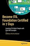 Become ITIL Foundation Certified in 7 Days: Learning ITIL Made Simple with Real-life Examples