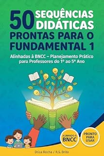 50 SEQUÊNCIAS DIDÁTICAS PRONTAS PARA O FUNDAMENTAL 1 - Alinhadas à BNCC – Planejamento Prático para Professores do 1º ao 5º Ano