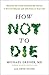 How Not to Die: Discover the Foods Scientifically Proven to Prevent and Reverse Disease