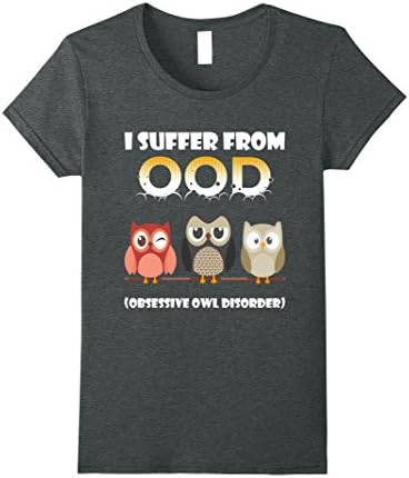 Women's I Suffer From Ood Obsessive Owl Disorder Funny Shirts XL Dark Heather