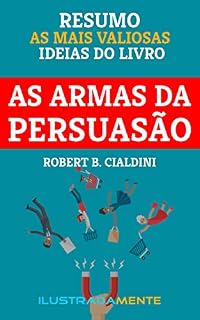 Livro RESUMO: As Armas da Persuasão - Robert Cialdini: As ideias mais valiosas do livro