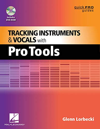 Tracking Instruments and Vocals with Pro Tools (Quick Pro Guides) by Glenn Lorbecki