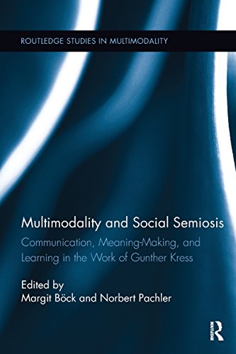 Multimodality and Social Semiosis: Communication, Meaning-Making, and Learning in the Work of Gunther Kress (Routledge Studies in Multimodality)