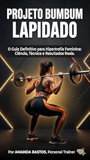 Livro Projeto Bumbum Lapidado: O guia definitivo da hipertrofia feminina: Ciências, técnicas e resultados reais
