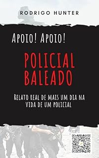 Livro POLICIAL BALEADO: Relato real de mais um dia na vida de um policial no Rio de Janeiro.