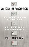 Lessons in Perception: The Avant-Garde Filmmaker as Practical Psychologist by
