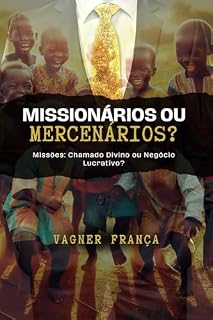 Livro Missionários ou Mercenários?: Missões: Chamado Divino ou Negócio Lucrativo?