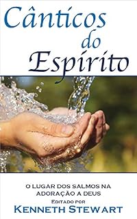 Cânticos do Espírito: O Lugar dos Salmos na Adoração a Deus