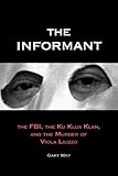 The Informant: The FBI, the Ku Klux Klan, and the Murder of Viola Liuzzo