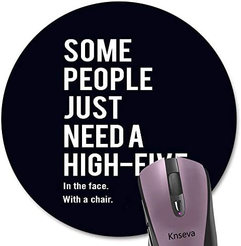 Knseva Some People Just Need a High Five in The Face with a Chair Funny Quote Round Mouse Pad, Coworker Employee Boss Gift Inspirational Circular Mouse Pads for Work