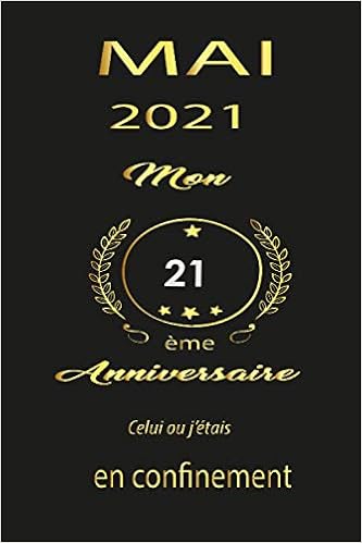 Amazon In Buy Mai 21 Mon 21eme Anniversaire Celui Ou J Etais En Confinement Carnet De Notes Ligne Pour Les Filles Et Garcon Idee Cadeau Anniversaire Fille Et Garcon 21 Ans Book Online At