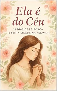 Livro DEVOCIONAL FEMININO - Ela é do Céu: 31 Dias de Fé, Força e Feminilidade na Palavra.