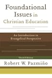 Foundational Issues in Christian Education: An Introduction in Evangelical Perspective