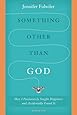 Something Other Than God: How I Passionately Sought Happiness and Accidentally Found It