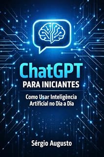 Livro ChatGPT para Iniciantes: Como Usar Inteligência Artificial no Dia a Dia (Inteligência Artificial para Iniciantes Livro 1)