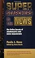 Super Searchers in the News: The Online Secrets of Journalists & News Researchers (Super Searchers series)