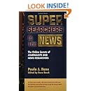 Super Searchers in the News: The Online Secrets of Journalists &amp; News Researchers (Super Searchers series)